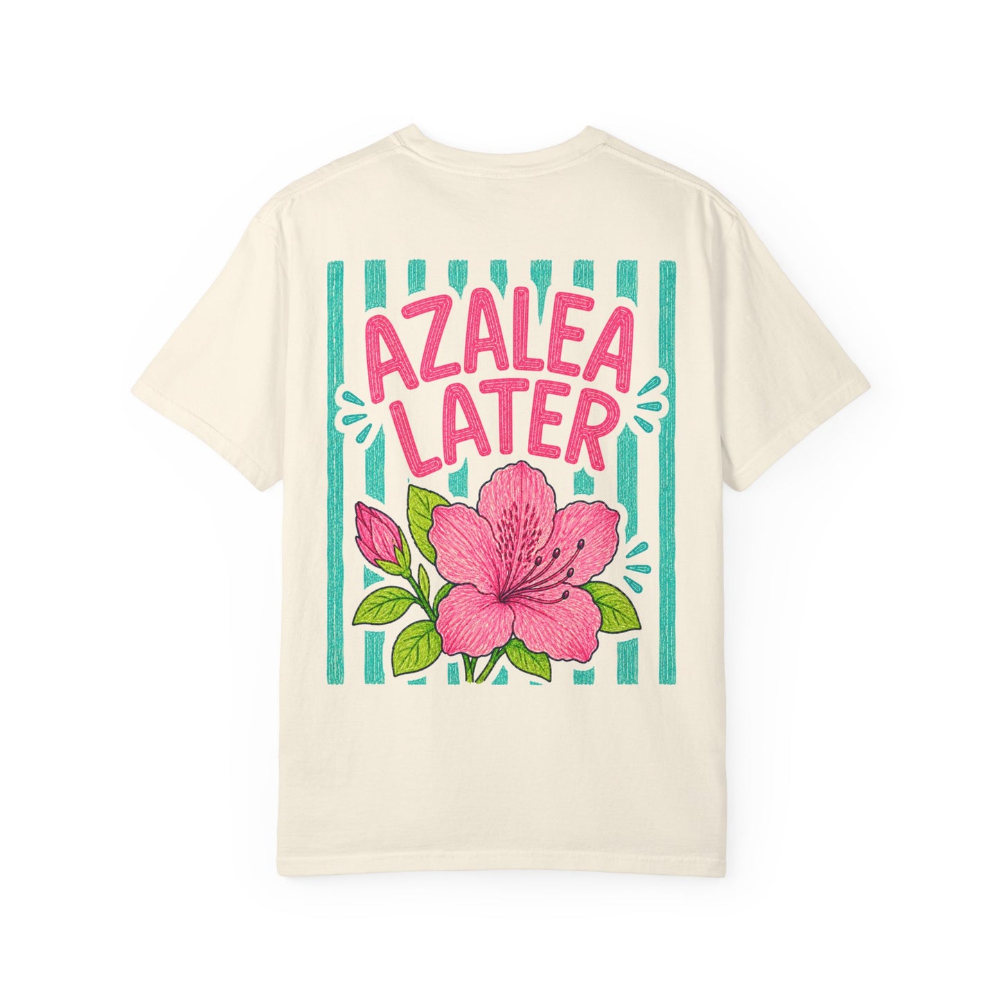 Azalea Later Shirt | Comfort Colors 1717 | Funny Southern Flower Tee | Cajun Deb Collection