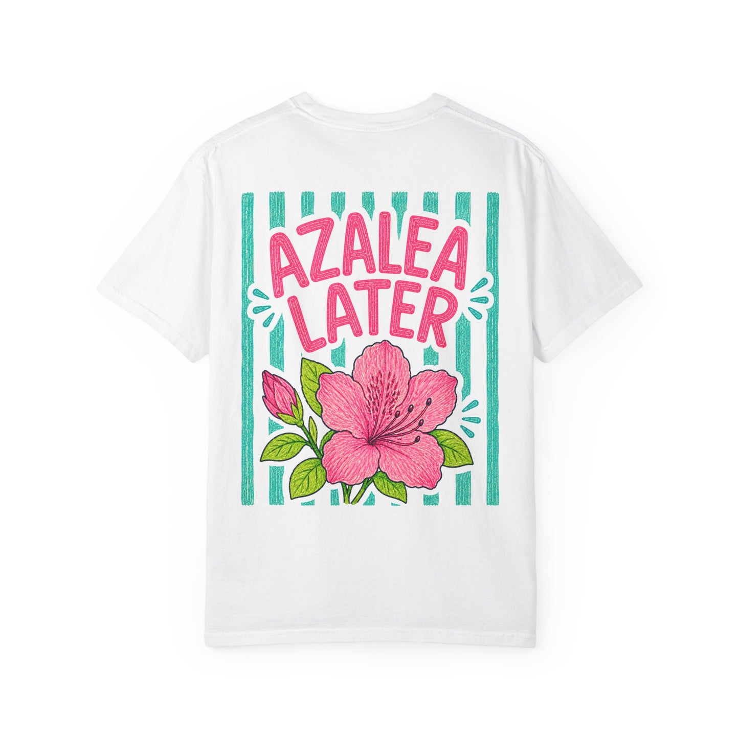 Azalea Later Shirt | Comfort Colors 1717 | Funny Southern Flower Tee | Cajun Deb Collection