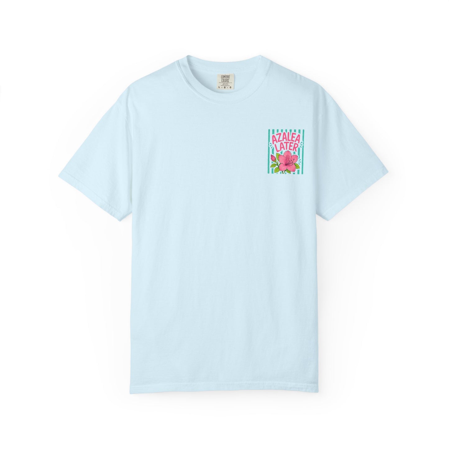 Azalea Later Shirt | Comfort Colors 1717 | Funny Southern Flower Tee | Cajun Deb Collection