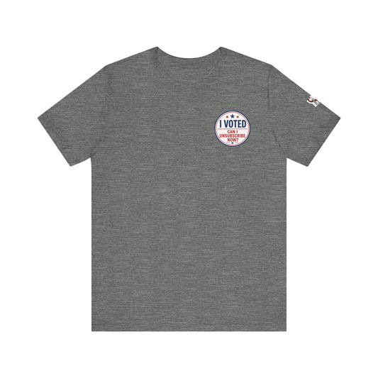 Funny Election Humor Gift Shirt – I Voted, Now Can I Unsubscribe? Political Parody Tee Unisex Jersey Short Sleeve Tee Bella Canvas 3001 T-Shirt Cajun Deb collection