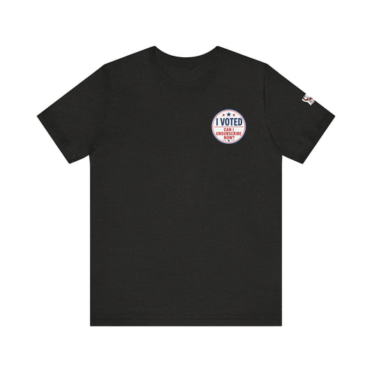 Funny Election Humor Gift Shirt – I Voted, Now Can I Unsubscribe? Political Parody Tee Unisex Jersey Short Sleeve Tee Bella Canvas 3001 T-Shirt Cajun Deb collection