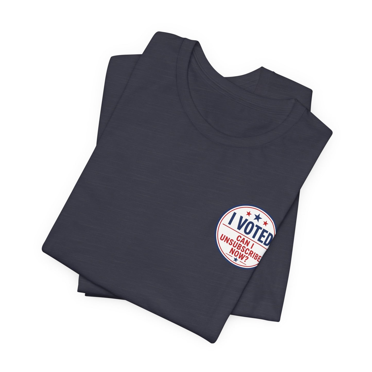Funny Election Humor Gift Shirt – I Voted, Now Can I Unsubscribe? Political Parody Tee Unisex Jersey Short Sleeve Tee Bella Canvas 3001 T-Shirt Cajun Deb collection