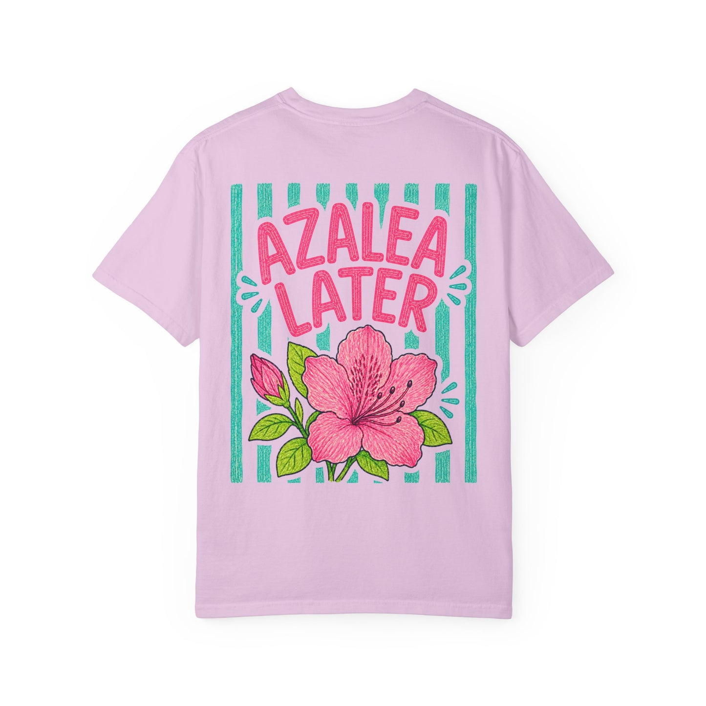 Azalea Later Shirt | Comfort Colors 1717 | Funny Southern Flower Tee | Cajun Deb Collection