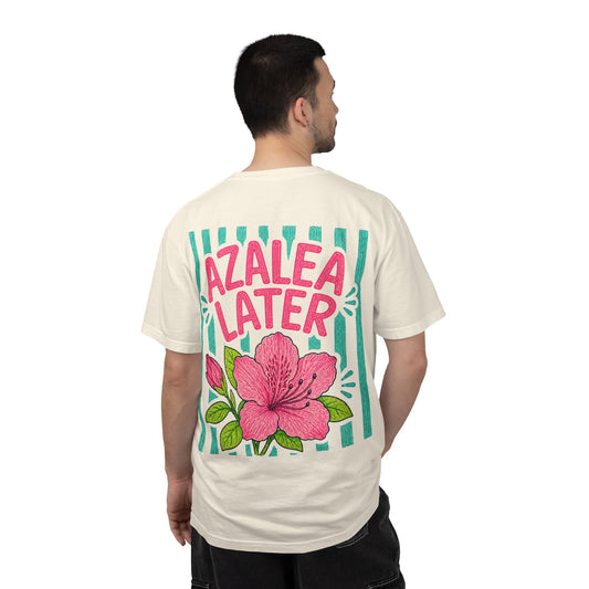 Azalea Later Shirt | Comfort Colors 1717 | Funny Southern Flower Tee | Cajun Deb Collection