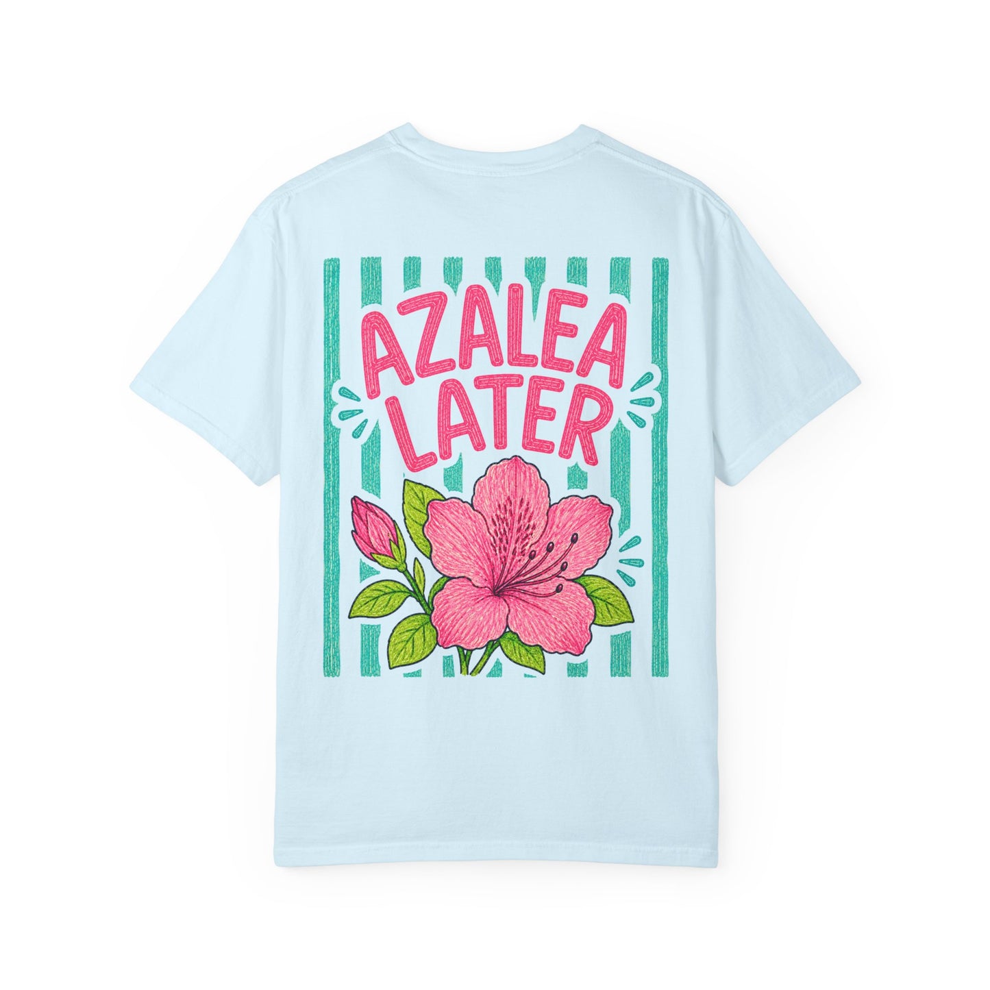 Azalea Later Shirt | Comfort Colors 1717 | Funny Southern Flower Tee | Cajun Deb Collection