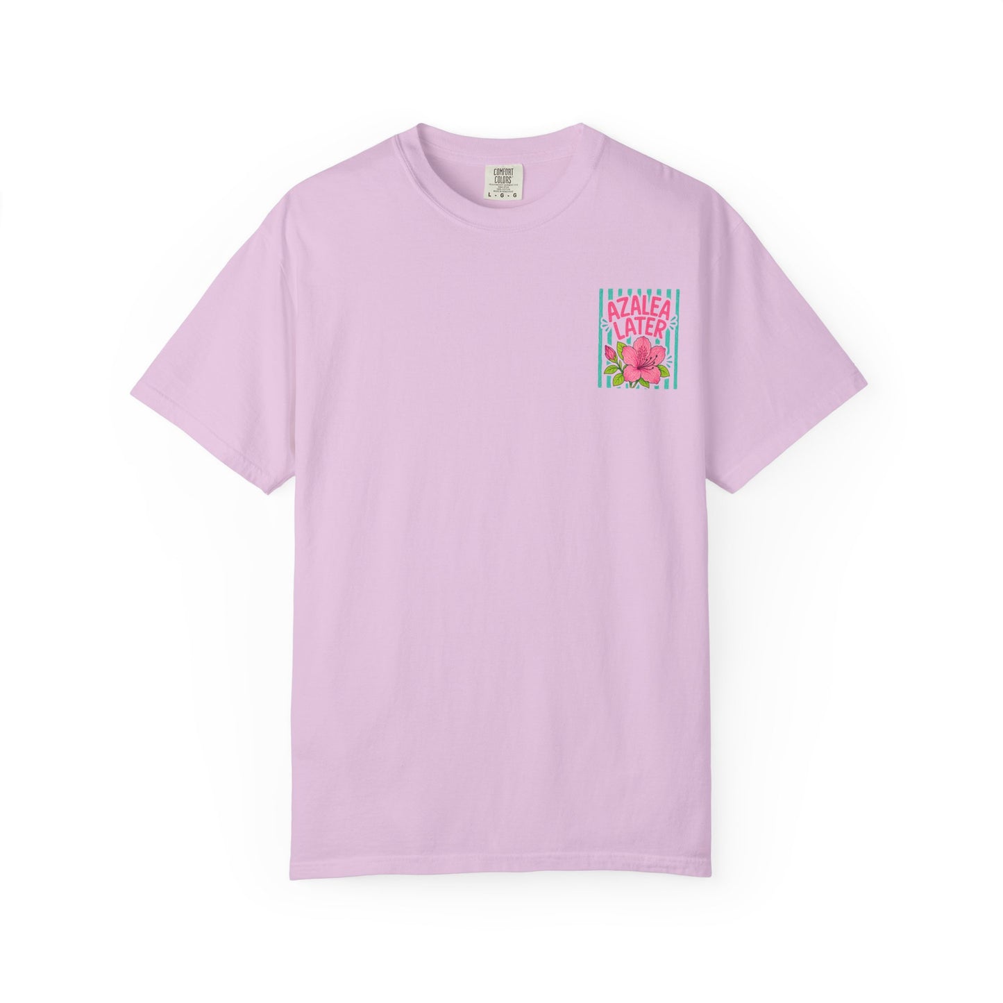 Azalea Later Shirt | Comfort Colors 1717 | Funny Southern Flower Tee | Cajun Deb Collection