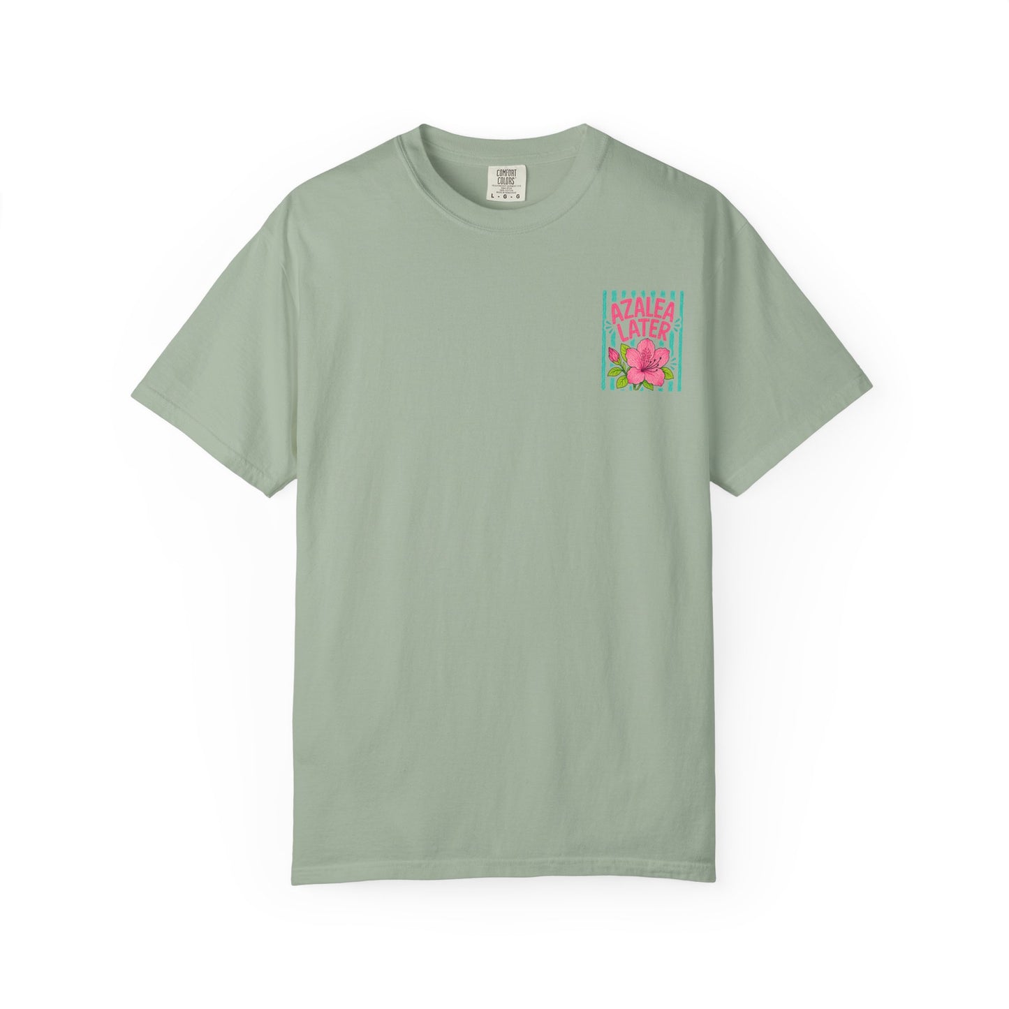 Azalea Later Shirt | Comfort Colors 1717 | Funny Southern Flower Tee | Cajun Deb Collection